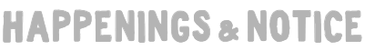 HAPPENINGS&NOTICE